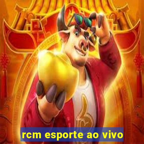 rcm esporte ao vivo